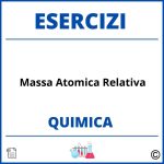 Esercizi Chimica Massa Atomica Relativa PDF Svolti con Soluzioni