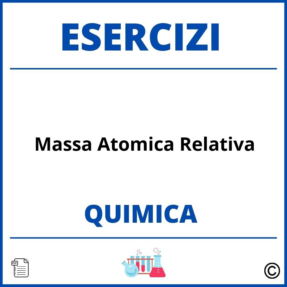 Esercizi Chimica Massa Atomica Relativa